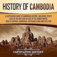 History of Cambodia: A Captivating Guide to Cambodian History, Including Events Such as the Rise and Decline of the Khmer Empire, Siege of Angkor, Cambodian-Vietnamese War, and Cambodian Civil War History of Cambodia: A Captivating Guide to Cambodian History, Including Events Such as the Rise and Decline of the Khmer Empire, Siege of Angkor, Cambodian-Vietnamese War, and Cambodian Civil War Audible Audiobook Kindle Hardcover Paperback