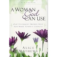 A Woman God Can Use: Old Testament Women Help You Make Today's Choices A Woman God Can Use: Old Testament Women Help You Make Today's Choices Paperback Kindle
