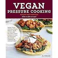 Vegan Pressure Cooking, Revised and Expanded: More than 100 Delicious Grain, Bean, and One-Pot Recipes Using a Traditional or Electric Pressure Cooker or Instant Pot® Vegan Pressure Cooking, Revised and Expanded: More than 100 Delicious Grain, Bean, and One-Pot Recipes Using a Traditional or Electric Pressure Cooker or Instant Pot® Paperback Kindle