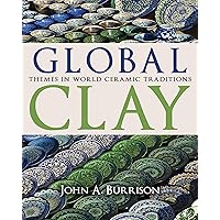 Global Clay: Themes in World Ceramic Traditions Global Clay: Themes in World Ceramic Traditions Hardcover Kindle