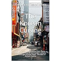 The Korean Cuisine 맛있는: Delicious traditional dishes from Korea according to original and modern recipes. Fast and light Korean Food - The Best of Korean Cuisine The Korean Cuisine 맛있는: Delicious traditional dishes from Korea according to original and modern recipes. Fast and light Korean Food - The Best of Korean Cuisine Kindle Paperback