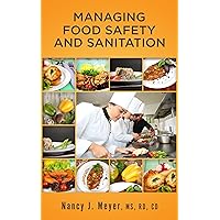 Managing Food Safety and Sanitation: A sanitation guide for the food service industry
