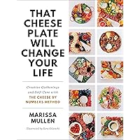 That Cheese Plate Will Change Your Life: Creative Gatherings and Self-Care with the Cheese By Numbers Method That Cheese Plate Will Change Your Life: Creative Gatherings and Self-Care with the Cheese By Numbers Method Hardcover Kindle Spiral-bound