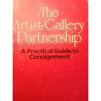 The artist-gallery partnership: A practical guide to consignment The artist-gallery partnership: A practical guide to consignment Paperback