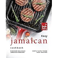 Easy Jamaican Cookbook: Discover Delicious Jamaican Cooking Simply with These Easy Recipes Easy Jamaican Cookbook: Discover Delicious Jamaican Cooking Simply with These Easy Recipes Kindle Paperback