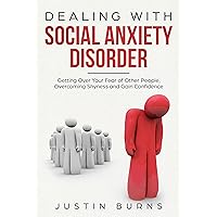 Dealing With Social Anxiety Disorder: Getting Over Your Fear of Other People, Overcoming Shyness and Gain Confidence Dealing With Social Anxiety Disorder: Getting Over Your Fear of Other People, Overcoming Shyness and Gain Confidence Kindle Audible Audiobook Paperback