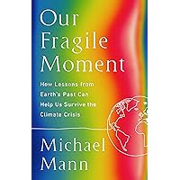 Our Fragile Moment: How Lessons from Earth's Past Can Help Us Survive the Climate Crisis Our Fragile Moment: How Lessons from Earth's Past Can Help Us Survive the Climate Crisis Kindle Hardcover Audible Audiobook Paperback Audio CD