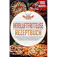 Heißluftfritteuse Rezeptbuch: Das Airfryer Kochbuch mit 150 neuen Rezepte für eine genussvolle und gesunde Ernährung. Auch mit Low Carb, glutenfrei und ... (inkl. Nährwertangaben) (German Edition) Heißluftfritteuse Rezeptbuch: Das Airfryer Kochbuch mit 150 neuen Rezepte für eine genussvolle und gesunde Ernährung. Auch mit Low Carb, glutenfrei und ... (inkl. Nährwertangaben) (German Edition) Kindle Paperback