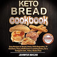 Keto Bread Cookbook: 70 Easy Recipes of Bread, Pasta, Rolls-Baguettes, Crackers, Pizza, Muffins Low in Carbohydrates, for a Ketogenic Diet, Paleo, Gluten-Free: Quick Weight Loss Keto Bread Cookbook: 70 Easy Recipes of Bread, Pasta, Rolls-Baguettes, Crackers, Pizza, Muffins Low in Carbohydrates, for a Ketogenic Diet, Paleo, Gluten-Free: Quick Weight Loss Kindle Audible Audiobook Paperback