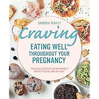 Craving: Eating well throughout your pregnancy Craving: Eating well throughout your pregnancy Kindle Paperback