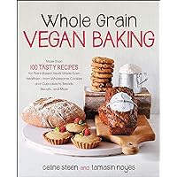 Whole Grain Vegan Baking: More than 100 Tasty Recipes for Plant-Based Treats Made Even Healthier-From Wholesome Cookies and Cupcakes to Breads, Biscuits, and More Whole Grain Vegan Baking: More than 100 Tasty Recipes for Plant-Based Treats Made Even Healthier-From Wholesome Cookies and Cupcakes to Breads, Biscuits, and More Paperback Kindle