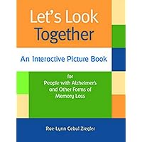 Let's Look Together: An Interactive Picture Book for People with Alzheimer's & Other Forms of Memory Loss Let's Look Together: An Interactive Picture Book for People with Alzheimer's & Other Forms of Memory Loss Paperback