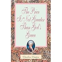 The Price Is Not Greater Than God's Grace The Price Is Not Greater Than God's Grace Paperback Kindle