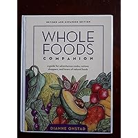 Whole Foods Companion: A Guide for Adventurous Cooks, Curious Shoppers, and Lovers of Natural Foods, 2nd Edition Whole Foods Companion: A Guide for Adventurous Cooks, Curious Shoppers, and Lovers of Natural Foods, 2nd Edition Paperback