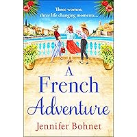 A French Adventure: The BRAND NEW gorgeous, escapist romantic read from Jennifer Bohnet for 2024