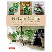 Nature Crafts: Japanese Style Plant & Leaf Projects (With 40 Projects and over 250 Photos) Nature Crafts: Japanese Style Plant & Leaf Projects (With 40 Projects and over 250 Photos) Paperback Kindle