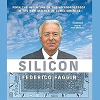 Silicon: From the Invention of the Microprocessor to the New Science of Consciousness Silicon: From the Invention of the Microprocessor to the New Science of Consciousness Paperback Kindle Audible Audiobook Audio CD