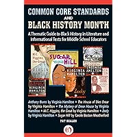 Common Core Standards and Black History Month: A Thematic Guide to Black History in Literature and Informational Texts for Middle School Educators Common Core Standards and Black History Month: A Thematic Guide to Black History in Literature and Informational Texts for Middle School Educators Kindle