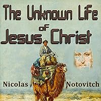 The Unknown Life of Jesus Christ The Unknown Life of Jesus Christ Audible Audiobook Kindle Hardcover Paperback MP3 CD Library Binding