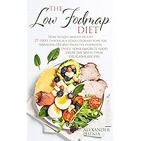The low Fodmap diet : How to lose weight in just 27 days through a revolutionary plan for managing IBS and digestive disorders. Enjoy your favorite food every day with these delicious recipes. The low Fodmap diet : How to lose weight in just 27 days through a revolutionary plan for managing IBS and digestive disorders. Enjoy your favorite food every day with these delicious recipes. Kindle Paperback Hardcover