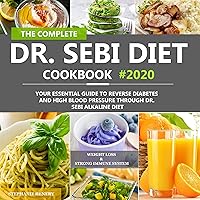 The Complete Dr. Sebi Diet Cookbook: Your Essential Guide to Reverse Diabetes and High Blood Pressure Through Dr. Sebi Alkaline Diet The Complete Dr. Sebi Diet Cookbook: Your Essential Guide to Reverse Diabetes and High Blood Pressure Through Dr. Sebi Alkaline Diet Audible Audiobook Paperback Kindle