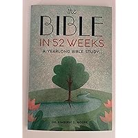 The Bible in 52 Weeks A Yearlong Bible Study The Bible in 52 Weeks A Yearlong Bible Study Perfect Paperback Spiral-bound Kindle Paperback