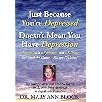 Just Because You`re Depressed Doesn`t Mean You Have Depression, Depression Is a Symptom Not a Disease, So Find the Cause -- Fix the Problem Just Because You`re Depressed Doesn`t Mean You Have Depression, Depression Is a Symptom Not a Disease, So Find the Cause -- Fix the Problem Paperback Mass Market Paperback
