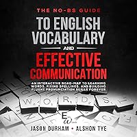 The No-BS Guide to English Vocabulary and Effective Communication: An Interactive Road-Map to Learning Words, Fixing Spellings, and Building Fluent Pronunciation Skills Forever The No-BS Guide to English Vocabulary and Effective Communication: An Interactive Road-Map to Learning Words, Fixing Spellings, and Building Fluent Pronunciation Skills Forever Audible Audiobook