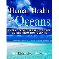 Human Health and Oceans: Every second breath we take comes from our oceans Human Health and Oceans: Every second breath we take comes from our oceans Kindle Paperback