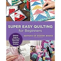 Super Easy Quilting for Beginners: Patterns, Projects, and Tons of Tips to Get Started in Quilting (New Shoe Press) Super Easy Quilting for Beginners: Patterns, Projects, and Tons of Tips to Get Started in Quilting (New Shoe Press) Paperback Kindle