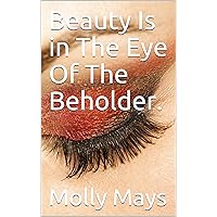 Beauty Is in The Eye Of The Beholder.