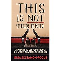 This Is Not ‘The End’: Strategies to Get You Through the Worst Chapters of Your Life This Is Not ‘The End’: Strategies to Get You Through the Worst Chapters of Your Life Paperback Audible Audiobook Kindle
