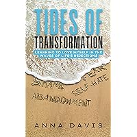 Tides of Transformation: Learning to Love Myself in the Waves of Life's Rejections Tides of Transformation: Learning to Love Myself in the Waves of Life's Rejections Kindle