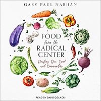 Food from the Radical Center: Healing Our Land and Communities Food from the Radical Center: Healing Our Land and Communities Audible Audiobook Hardcover Kindle Audio CD