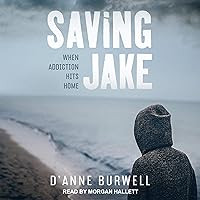 Saving Jake: When Addiction Hits Home Saving Jake: When Addiction Hits Home Audible Audiobook Kindle Paperback Audio CD