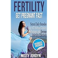 Fertility: Get Pregnant Fast: Natural Daily Remedies that will Increase Chances of Pregnancy and Decrease Infertility Effectively