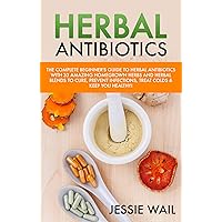 Herbal Antibiotics: The Complete Beginner's Guide With 33 Amazing Homegrown Herbs And Herbal Blends To Cure, Prevent Infections, Treat Colds & Keep You ... Ringing, Herbal Blends, Herbal Antibiotics) Herbal Antibiotics: The Complete Beginner's Guide With 33 Amazing Homegrown Herbs And Herbal Blends To Cure, Prevent Infections, Treat Colds & Keep You ... Ringing, Herbal Blends, Herbal Antibiotics) Kindle
