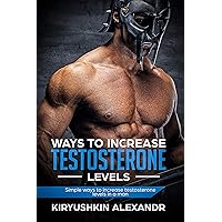 Ways to increase testosterone levels: Simple ways to increase testosterone levels in a man Ways to increase testosterone levels: Simple ways to increase testosterone levels in a man Kindle