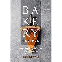 Bakery Recipes: Bake your own Treat at Home Bakery Recipes: Bake your own Treat at Home Kindle Paperback