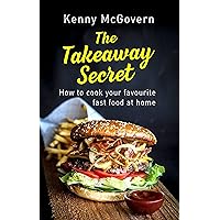 The Takeaway Secret, 2nd edition: How to cook your favourite fast food at home The Takeaway Secret, 2nd edition: How to cook your favourite fast food at home Kindle Paperback