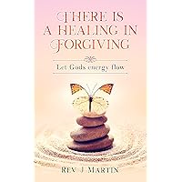 There is a Healing in Forgiving: Let Gods energy flow There is a Healing in Forgiving: Let Gods energy flow Kindle Audible Audiobook Paperback
