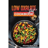 LOW OXALATE COOKBOOK: Delicious Recipes to Manage Inflammation,Pain, and Kidney Stones for Optimal Wellness LOW OXALATE COOKBOOK: Delicious Recipes to Manage Inflammation,Pain, and Kidney Stones for Optimal Wellness Kindle Paperback
