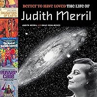 Better to Have Loved: The Life of Judith Merril Better to Have Loved: The Life of Judith Merril Audible Audiobook Paperback
