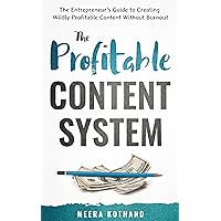 The Profitable Content System: The Entrepreneur's Guide to Creating Wildly Profitable Content Without Burnout The Profitable Content System: The Entrepreneur's Guide to Creating Wildly Profitable Content Without Burnout Kindle Paperback
