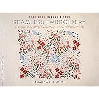 Seamless Embroidery: 42 Projects and Patterns to Explore the Magic of Repeating Designs
