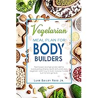 Vegetarian Meal Plan for Bodybuilders: Plant-Based and High Protein Diet for Bodybuilding Athletes, Sports Enthusiasts and Beginners. Learn how to Build, ... Get Lean. (Vegetarian Bodybuilding Diet) Vegetarian Meal Plan for Bodybuilders: Plant-Based and High Protein Diet for Bodybuilding Athletes, Sports Enthusiasts and Beginners. Learn how to Build, ... Get Lean. (Vegetarian Bodybuilding Diet) Kindle Paperback