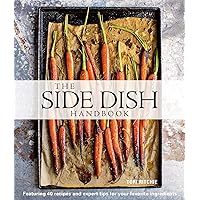 The Side Dish Handbook: Featuring 40 Recipes and Expert Tips for Your Favorite Ingredients The Side Dish Handbook: Featuring 40 Recipes and Expert Tips for Your Favorite Ingredients Kindle Hardcover