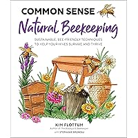 Common Sense Natural Beekeeping: Sustainable, Bee-Friendly Techniques to Help Your Hives Survive and Thrive Common Sense Natural Beekeeping: Sustainable, Bee-Friendly Techniques to Help Your Hives Survive and Thrive Paperback Kindle