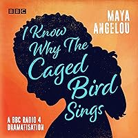 I Know Why the Caged Bird Sings: A BBC Radio 4 dramatisation I Know Why the Caged Bird Sings: A BBC Radio 4 dramatisation Audible Audiobook Audio CD