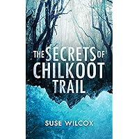 The Secrets of Chilkoot Trail The Secrets of Chilkoot Trail Kindle Paperback